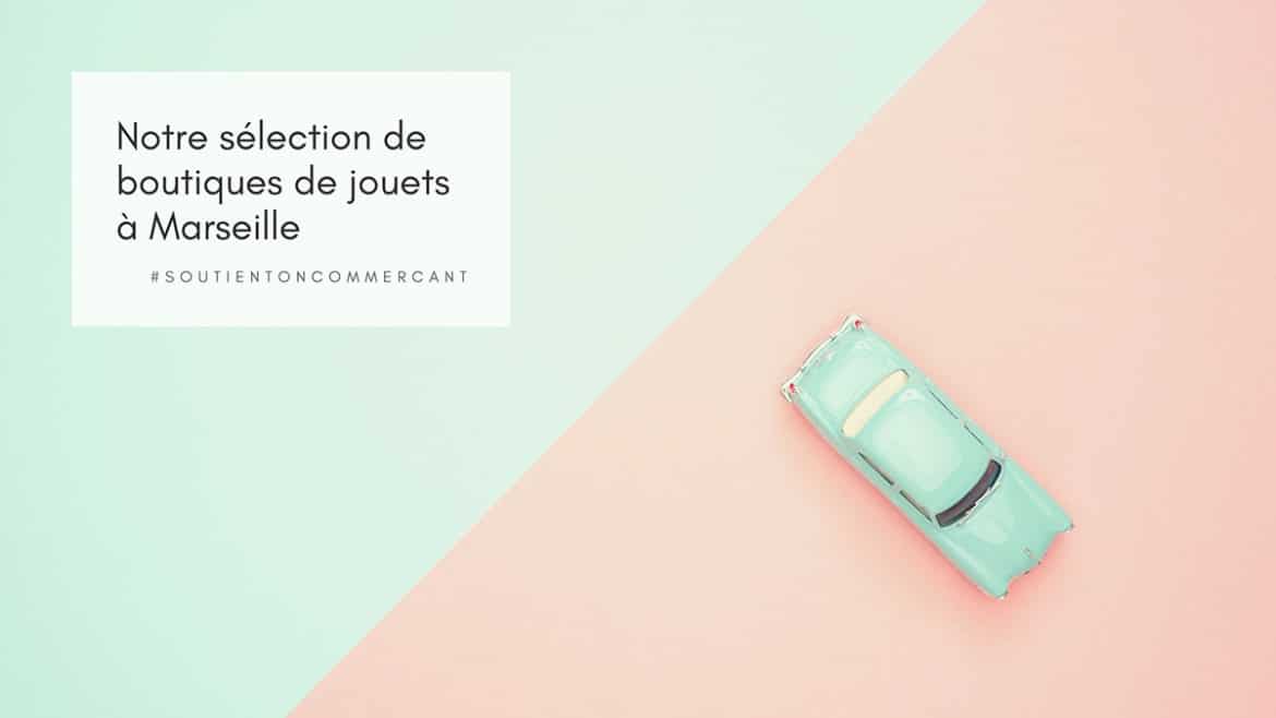 #soutientoncommercant, notre sélection de Boutiques de jouets à Marseille