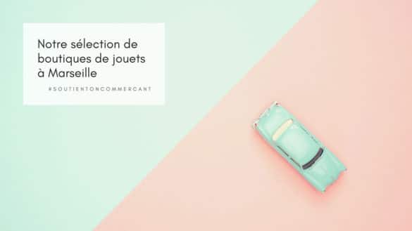 #soutientoncommercant, notre sélection de Boutiques de jouets à Marseille