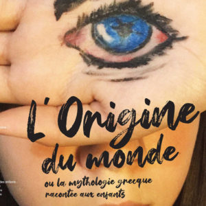 L’Origine du monde ou la mythologie grecque racontée aux enfants