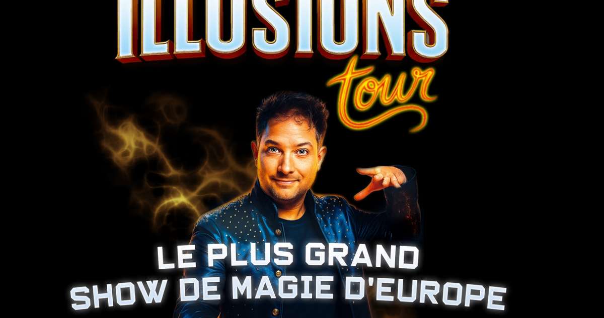 Illusions Tour : Le Plus Grand Show de Magie itinérant d'Europe ...