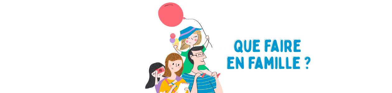 Que faire en famille ?