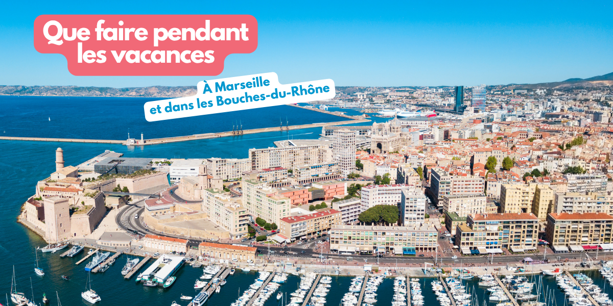 Que faire avec les enfants pour les vacances à Marseille et dans les Bouches du Rhone ?