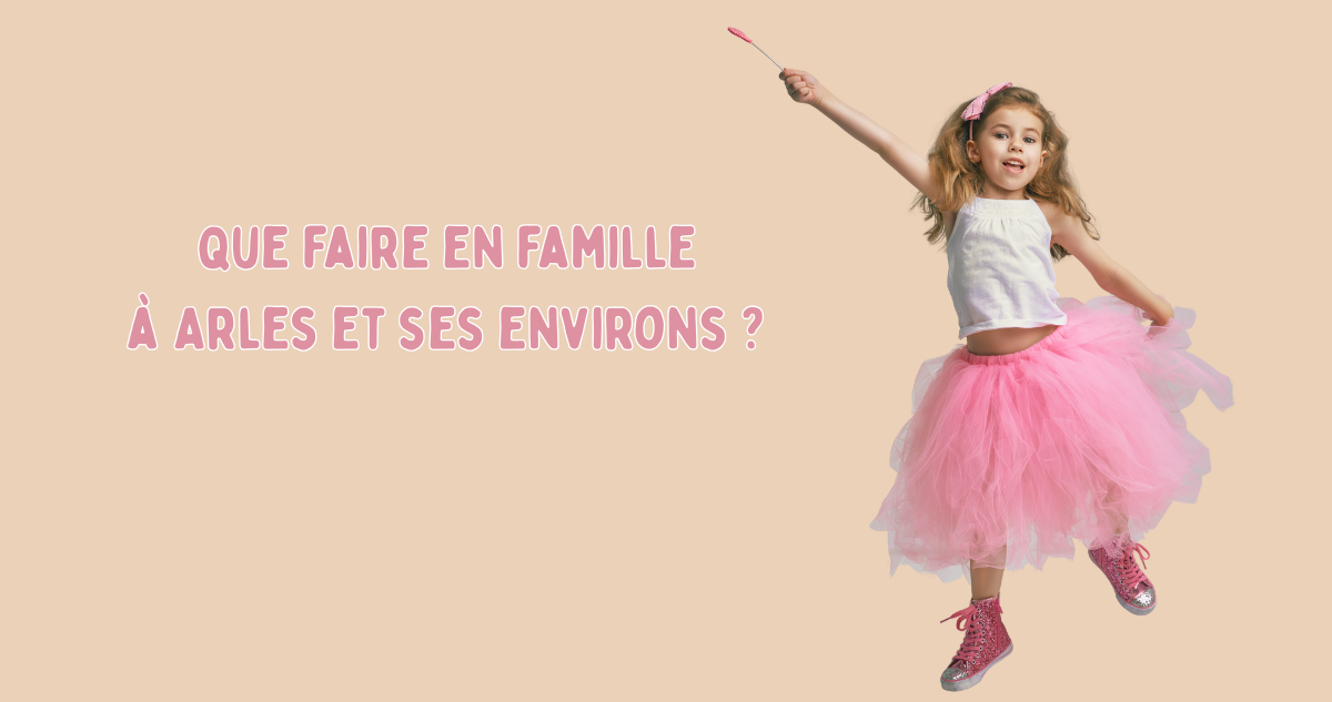 Que faire en famille Arles et environs