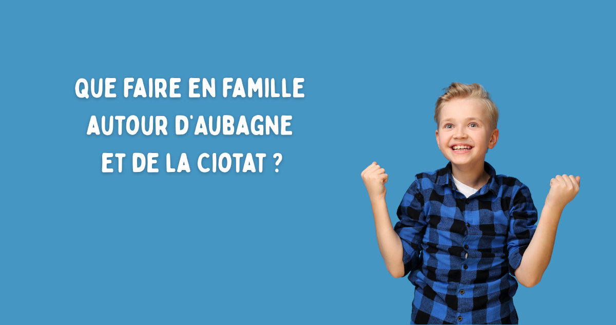 Que faire en famille autour d'Aubagne et de La Ciotat